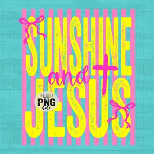 May include: A graphic design with the words "SUNSHINE and JESUS" in yellow, with a pink cross and bows. The background has pink vertical stripes on a teal surface. A "PNG file" logo is also present.
