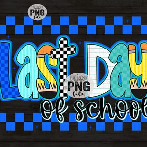 May include: A digital graphic with the words "Last Day of School" in a playful font. The letters are outlined in blue and feature pencil and notebook paper designs. A checkered cross and blue checkered border complete the design.