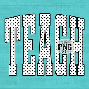 May include: A digital graphic with the word "TEACH" in bold, white letters filled with black polka dots. The background is a teal color. The graphic also includes the text "PINK ANCHOR PNG file".