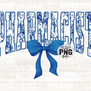 May include: A digital graphic with the word "PHARMACIST" in blue outlined letters filled with a blue and white floral pattern. A blue bow is at the bottom. The words "PINK ANCHOR PRINTABLES" and "PNG file" are also present.
