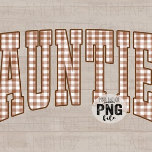 May include: The word AUNTIE is written in large, block-style letters with a brown and white gingham plaid pattern. Each letter features a dark brown outline. A circular white badge in the lower right corner contains the text PINK ANCHOR PNG file.