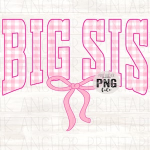 May include: A pink and white gingham design spells out "BIG SIS" in a bold font, with a pink bow at the bottom. The words are outlined in pink. The image also includes the text "PINK ANCHOR PNG file".