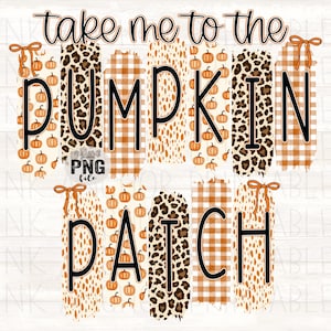 May include: A digital design with the text "take me to the PUMPKIN PATCH" in black, with orange and brown decorative elements. The design includes pumpkins, leopard print, and plaid patterns, perfect for fall-themed crafts.