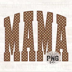 May include: The word MAMA written in large block letters with a brown background and a white polka dot pattern. A circular badge in the bottom right corner contains the text PINK ANCHOR PRINTABLES PNG FILE in black and white lettering.