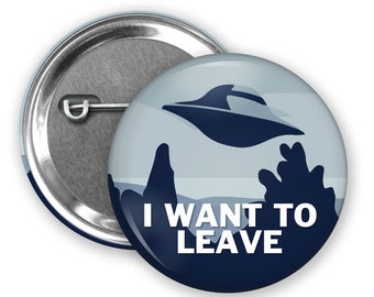 I Want to Leave Pinback Button