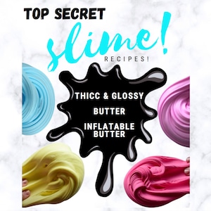May include: A close-up of four different slime colors: light blue, yellow, pink, and a darker pink. The slime is arranged around a black splatter with the text "Top Secret Slime! Recipes!" in blue and white. The black splatter also has the text "Thicc & Glossy Butter" and "Inflatable Butter" in white.