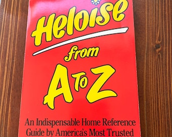 Heloise from A to Z. Household Hints Advisor Book.