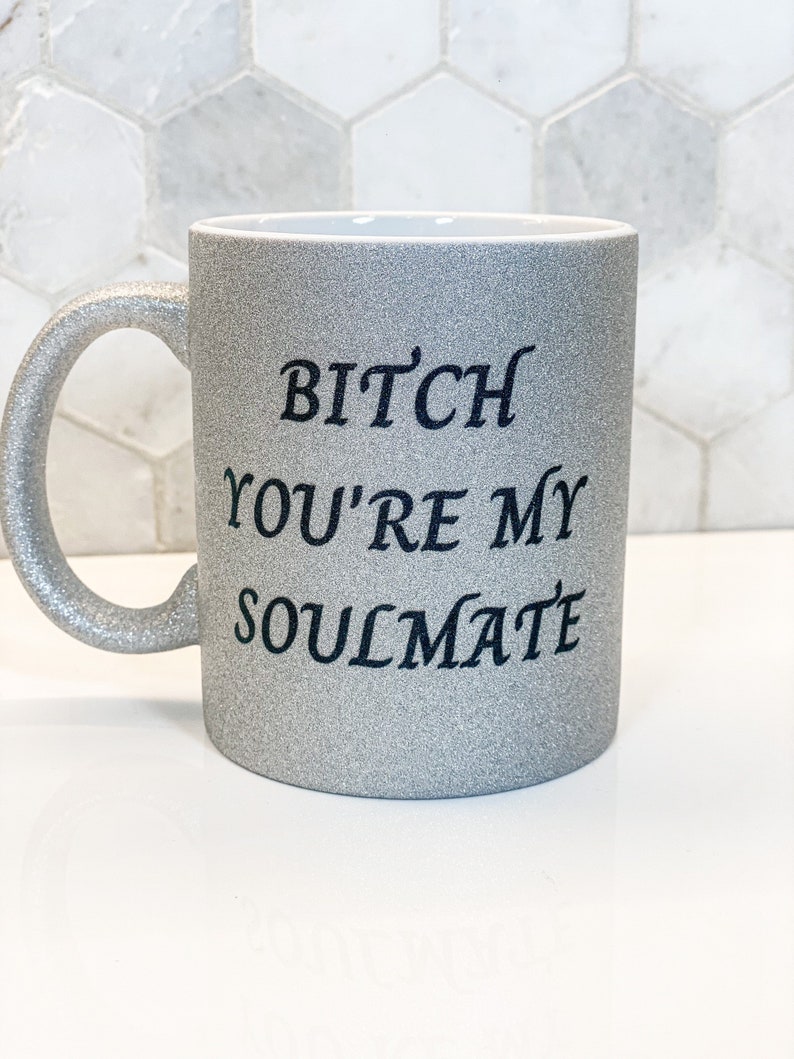 Bitch Youre My Soulmate Coffee Mug / Tea Mug / Coffee Cup / Funny Mug / Gift for Her / Gift / Ceramic Mug image 1