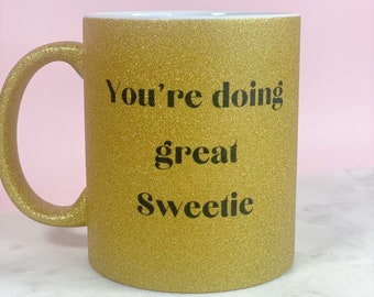 You’re Doing Great Sweetie Coffee Mug / Tea Mug / Coffee Cup / Funny Mug / Gift for Her / Gift / Ceramic Mug / Gift