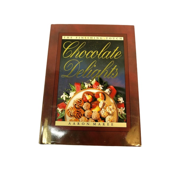 Chocolate Delights - The Finishing Touch Hardcover by Aaron Maree Cookbook