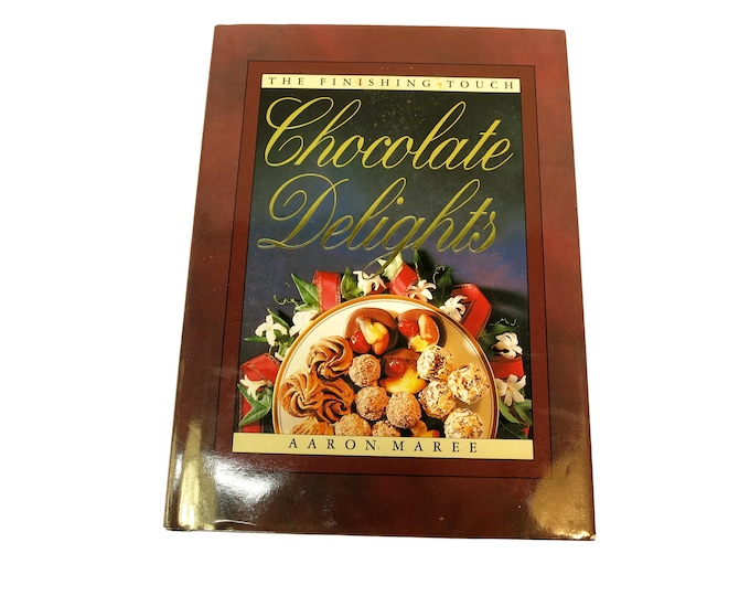 Chocolate Delights - The Finishing Touch Hardcover by Aaron Maree Cookbook