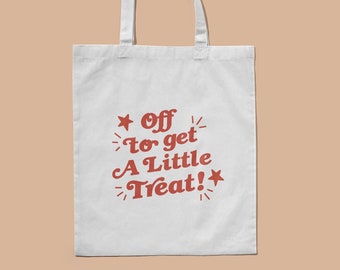 White Canvas Shopping tote bag - "off to get a little treat" fun red text slogan - printed tote bag slogan getting myself a little treat