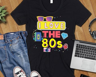 I Love The 80s Shirt, 80's Shirt For Women, 80s Shirt for Men, 80s Shirt Vintage, 80s Birthday, Eighties Shirt Retro 80s Shirt Throwback