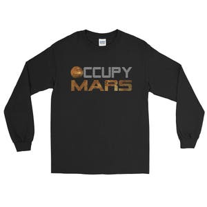 Occupy Mars Space Exploration Alien Life Solar System Planet Mars Astronomy lover Long Sleeve T-Shirt