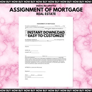 May include: A white document titled "ASSIGNMENT OF MORTGAGE" with the text "INSTANT DOWNLOAD EASY TO CUSTOMIZE" in the center. The document is on a pink marble background. The document is for real estate.
