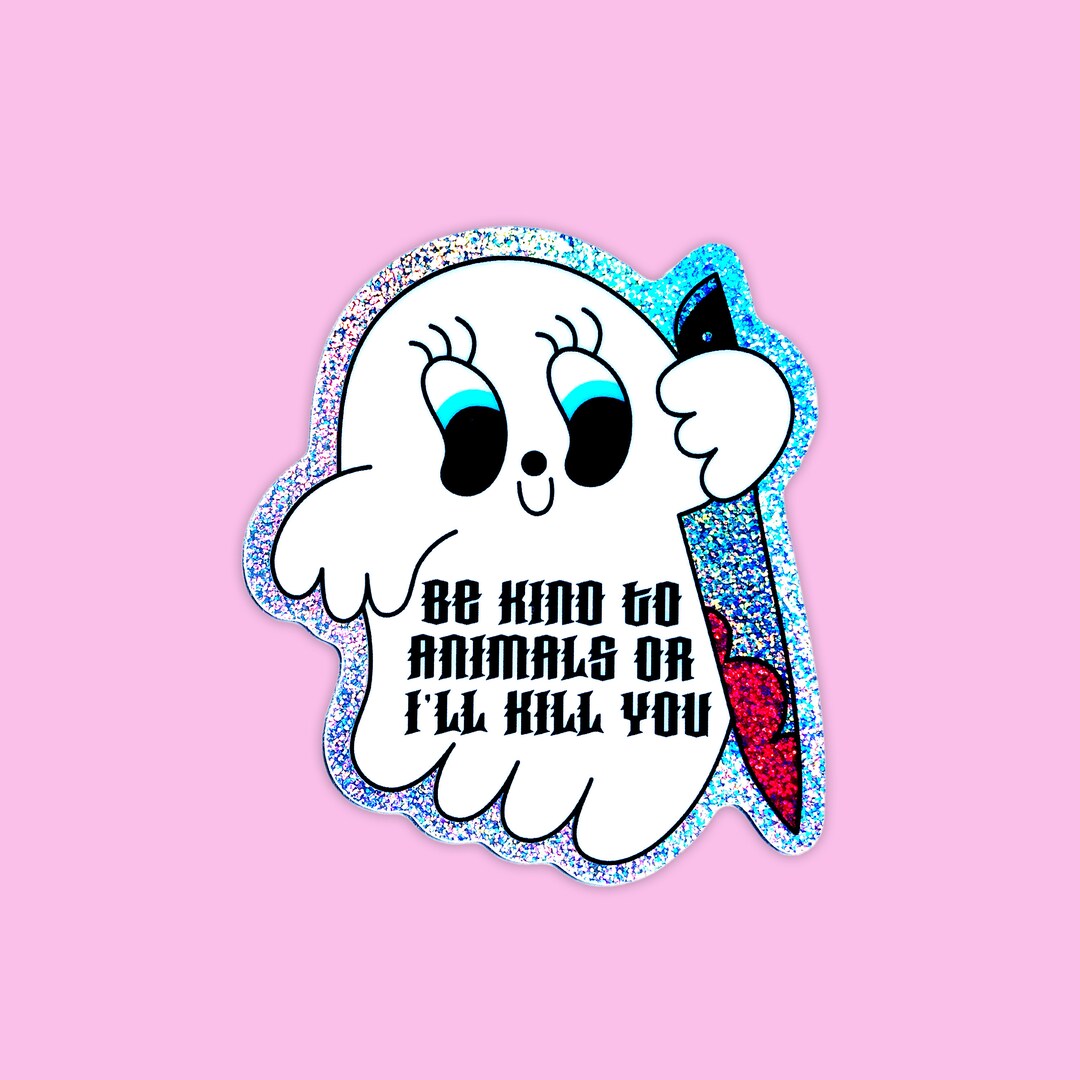Be Kind to Animals or I'll Kill You Ghost Glitter Sticker Waterproof
