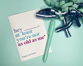 Funny Birthday Card: 'At Least You're Not As Old As Me'