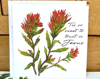 Tis so sweet to trust in Jesus Hymn greeting card, Christian card, Indian Paintbrush floral watercolor greeting card, encouraging card