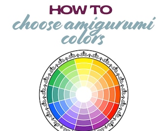 How to Choose Amigurumi Colors – Design Your Own Crochet Toys Birthday present, Summer