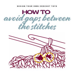 May include: An illustration with text: "DESIGN YOUR OWN CROCHET TOYS" and "HOW TO avoid gaps between the stitches." The image shows a close-up of crochet stitches with yellow circles highlighting gaps. A crochet hook is also visible.