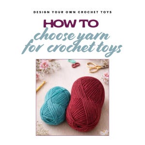 How to Choose Yarn for Amigurumi PDF, Crochet Toy Yarn Guide, Amigurumi Yarn Tutorial, Yarn Guide with Real Examples