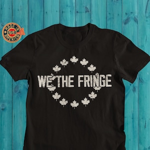 We The Fringe Minority, Proud Fringe Minority Member, Canada Freedom Convoy Jan 2022 Shirt Truckers Tee Support Truckers Freedom Convoy 2022