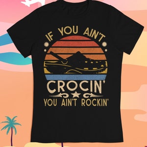 If You Ain&#39;t Crocin&#39; You Ain&#39;t Rockin&#39; Vintage Retro Funny