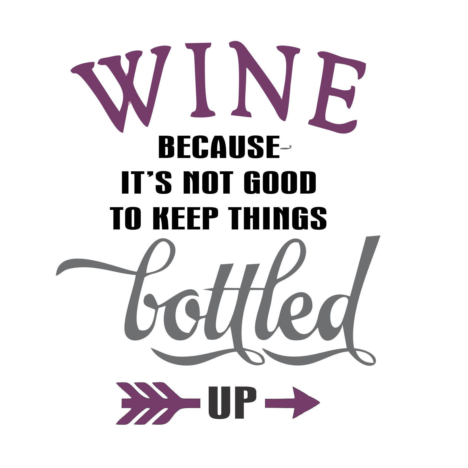 Wine because it's not good to keep things bottled up vinyl Etsy