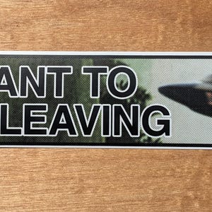 I Want to Be Leaving Bumper Sticker