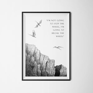 GOT Poster - Khaleesi Quote - I&#39;m not going to stop the wheel, I&#39;m going to break the wheel - Instant Download