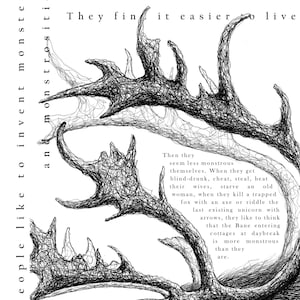 May include: A black and white pen and ink illustration featuring a detailed depiction of a stag's head and antlers. The artwork includes text that reads "People like to invent monsters" and other phrases.