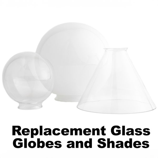 Replacement Glass Globe and Cone Shades