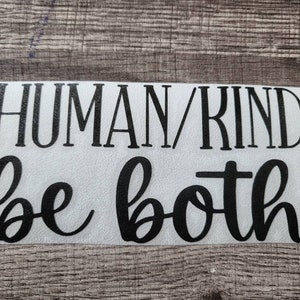 Human/Kind Be Both Decal | Be Kind Decal | Be Kind Bumper Sticker | Kindness Decal | Kindness Sticker | Positive Decal | Inspirational Decal