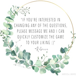 May include: A white background with a gold circular frame and a watercolor eucalyptus wreath. Text within the frame reads: "If you're interested in changing any of the questions, please message me..." Signed "Rebecca."