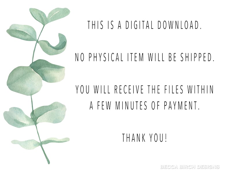 May include: Watercolor illustration of eucalyptus leaves on a white background. Text reads: "THIS IS A DIGITAL DOWNLOAD. NO PHYSICAL ITEM WILL BE SHIPPED. YOU WILL RECEIVE THE FILES WITHIN A FEW MINUTES OF PAYMENT. THANK YOU!"