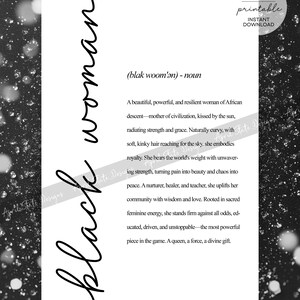 May include: Black and white printable art print with the text "black woman (blak woom'ǝn) - noun" and a definition of the word. The definition describes a strong, resilient woman of African descent.