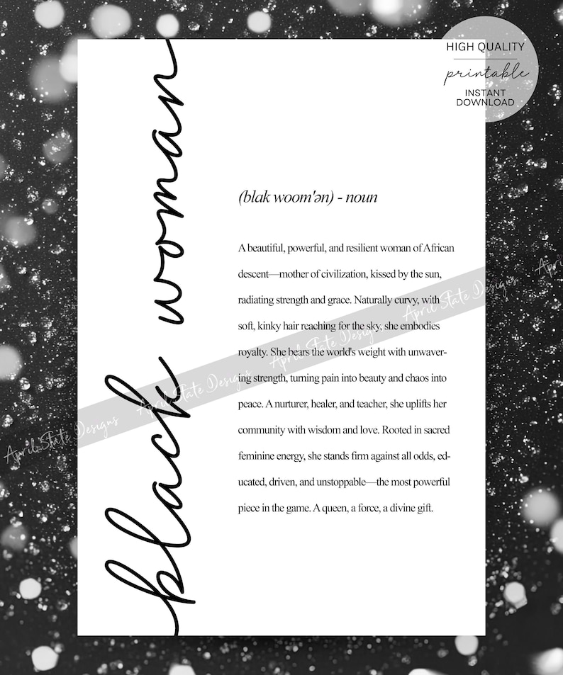 May include: Black and white printable art print with the text "black woman (blak woom'ǝn) - noun" and a definition of the word. The definition describes a strong, resilient woman of African descent.