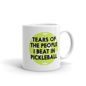 Tears of the People I beat in Pickleball Funny Pickleball Mug Pickleball Gift for Men Pickleball Joke Gift Pickle Ball Player Pickleball Cup