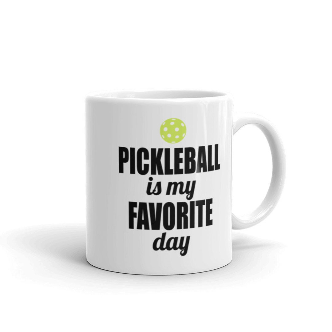 Pickleball Mug Pickleball is My Favorite Day Fun Pickleball Etsy