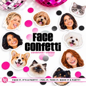May include: A collection of die-cut cardstock and sticker face confetti featuring various human faces and pet portraits, including dogs and cats. The text "Face confetti cardstock sticker" and "Face it. It's a party! Peel it. Toss it. Make it a party!" is visible.