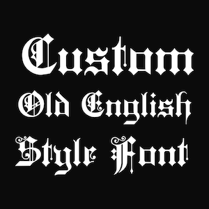 May include: Custom Old English Style Font text in white on a black background.