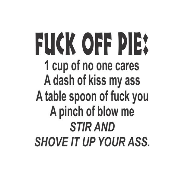 Fuck Off Pie Decal No One Cares Laptop Decal Kiss My Ass Car Etsy Fuck Off Pie Decal No One Cares Laptop Decal Kiss My Ass Car Etsy