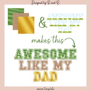 Puede incluir: Un diseño gráfico con el texto "AWESOME LIKE MY DAD" en verde, beige y dorado. El diseño incluye elementos decorativos y la frase "makes this" en una fuente de escritura. También están presentes las palabras "Designed by R and R" y "canva template".