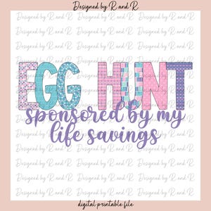 以下が含まれることがあります： ピンク、ブルー、パープルのパターンデザインで「EGG HUNT sponsored by my life savings」と書かれたデジタル印刷可能なファイルです。