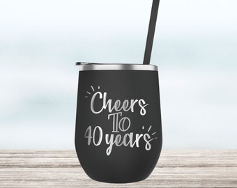 Cheers to 40 Years Engraved Wine Tumbler, Custom Personalized cocktail cup, stainless steel, 30th 40th 50th 60th 21st birthday gift, straw