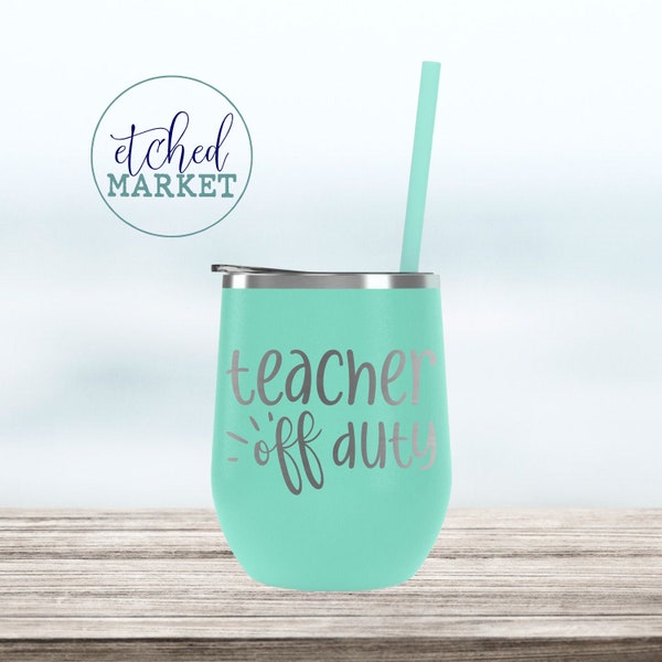 Teacher off duty Wine Tumbler, Custom Personalized cocktail cup, Insulated stainless steel, Teacher Appreciation Gift Idea