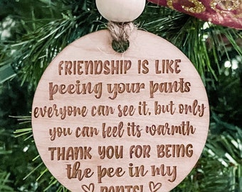 Funny Friendship Christmas Ornament, Laser-engraved, Custom, Wood, Friendship is like peeing your pants, holiday gift, funny Galentine