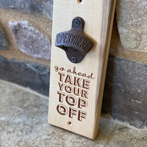 Take your top off Bottle Opener | Custom Engraved | Personalized Gift | Gift for Him, Father&#39;s Day, Groomsmen, Man Cave, Housewarming, beer
