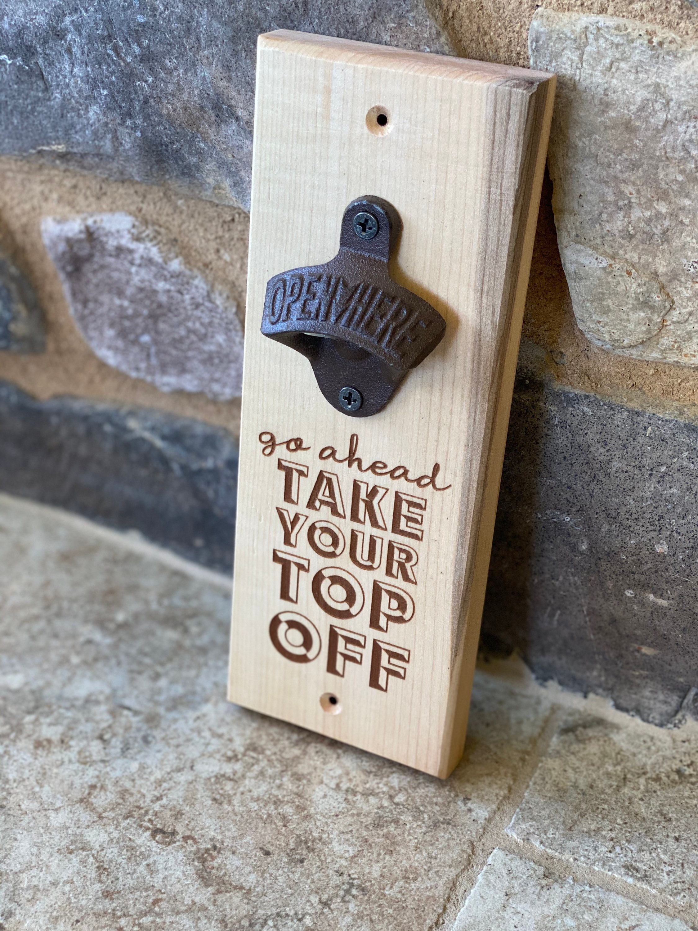 Take Your Top Off - Bottle Opener Take Your Top Off - Bottle Opener