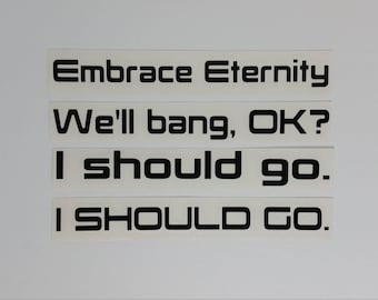 May include: Four black and white text strips with the following text: "Embrace Eternity", "We'll bang, OK?", "I should go.", and "I SHOULD GO."